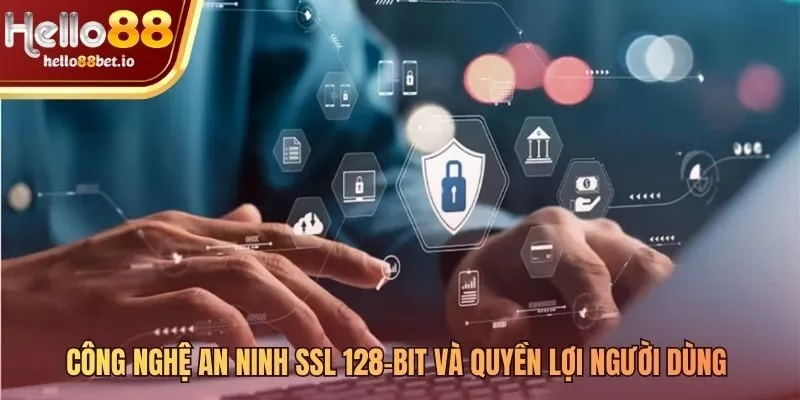 Mã hóa SSL 128-bit hiện thực hóa chính sách bảo mật hiệu quả