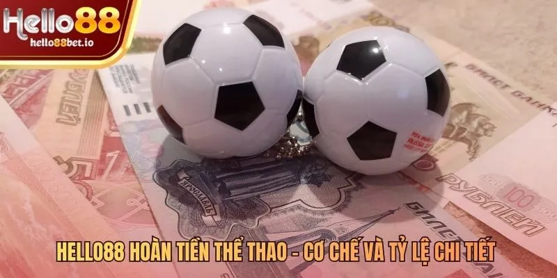 Hello88 hoàn tiền thể thao tính theo doanh thu cược và cấp bậc