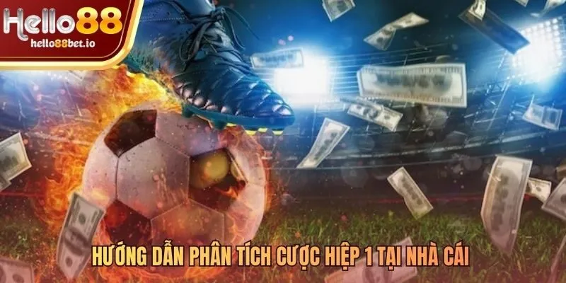 Hiểu rõ các loại kèo hiệp 1 Hello88 và cách phân tích