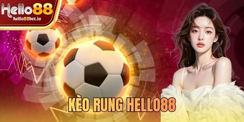 kèo rung Hello88